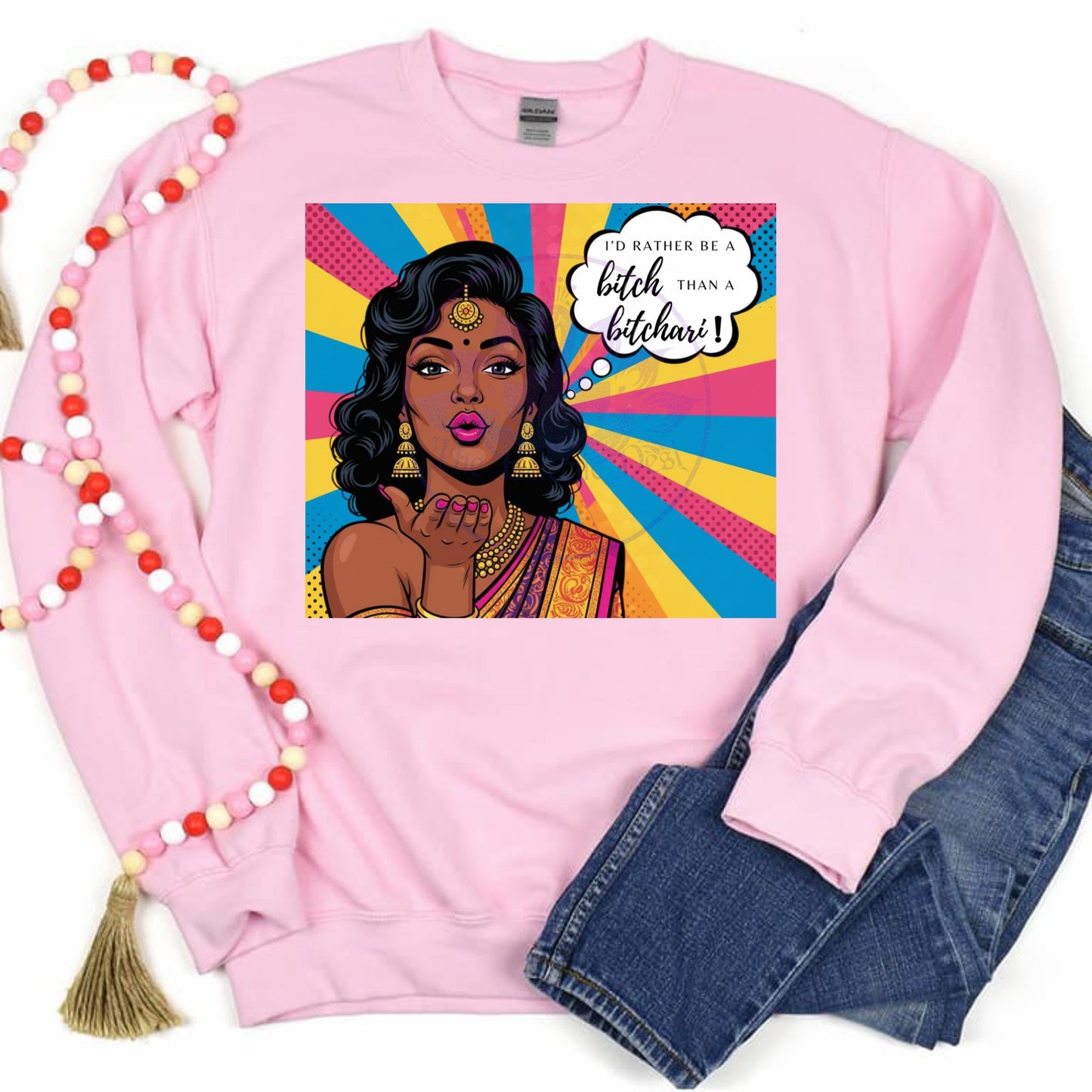 I'd Rather Be A Bitch Than A Bitchari With Bindi Sweatshirt