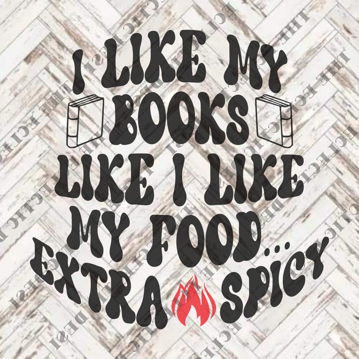 I Like My Books Like I Like M Food Extra Spicy - DIGITAL DOWNLOAD