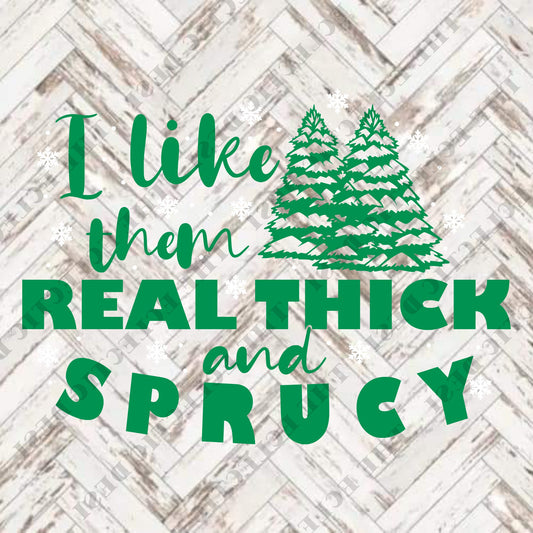 I Like Them Real Thick and Sprucy - DIGITAL DOWNLOAD