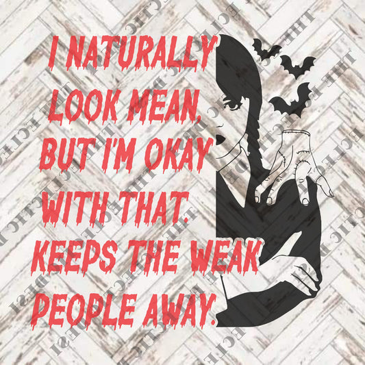 I Naturally Look Mean But I'm Good With That. Keeps The Weak People Away. - DIGITAL DOWNLOAD
