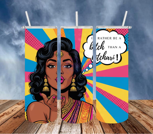 I'd Rather Be A Bitch Than A Bitchari 20 oz. Tumbler