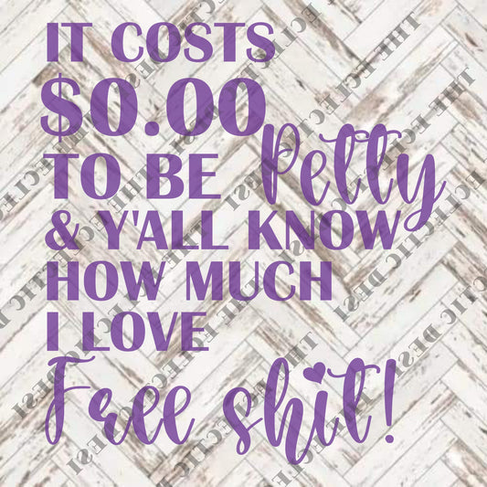 It Costs $0.00 To Be Petty... - DIGITAL DOWNLOAD