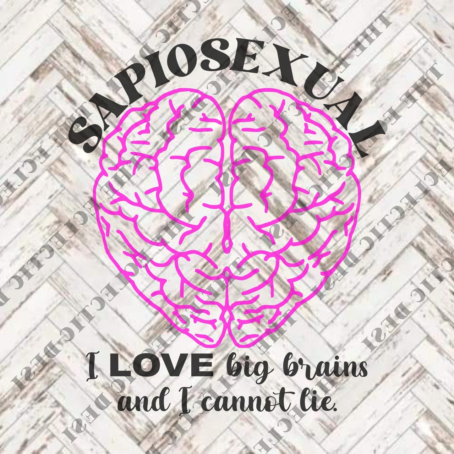 Sapiosexual - I LOVE Big Brains and I Cannot Lie - DIGITAL DOWNLOAD